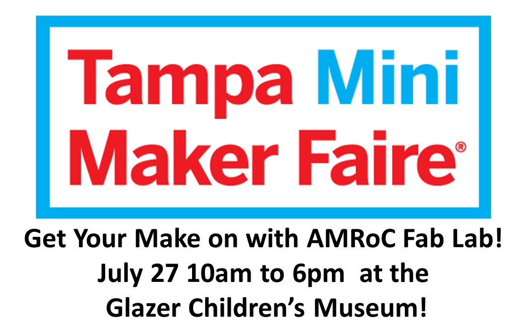 AMRoC Fab Lab at Tampa Mini Maker Faire July 27, Glazer Children’s Museum