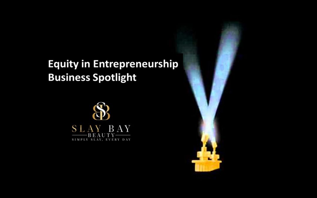 Equity in Entrepreneurship Business Spotlight: Slay Bay Beauty